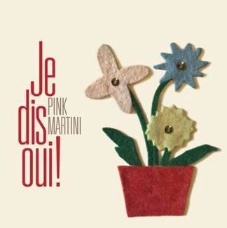 PINK MARTINI Je Dis Oui! CD