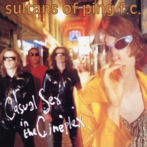 SULTANS OF PING F.C. Casual Sex In The Cineplex LP