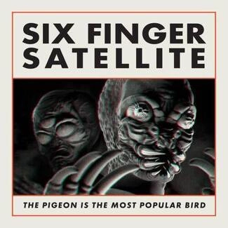 SIX FINGER SATELLITE The Pigeon Is The Most Popular Bird 2LP