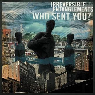 IRREVERSIBLE ENTANGLEMENTS Who Sent You? CD