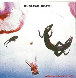 NUCLEAR DEATH Harmony Drinks Of Me CD