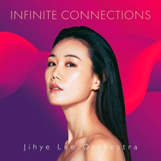 JIHYE LEE ORCHESTRA Infinite Connections CD