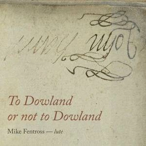 FENTROSS, MIKE To Dowland Or Not To Dowland CD