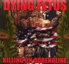 DYING FETUS Killing On Adrenaline CD