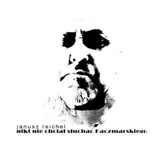 REICHEL, JANUSZ Nikt Nie ChciaŁ SŁuchaĆ Kaczmarskiego CD