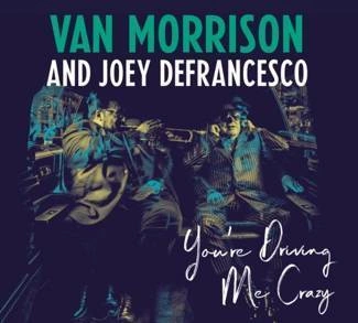 VAN MORRISON AND JOEY DEFRANCESCO You're Driving Me Crazy CD