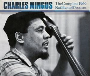 MINGUS, CHARLES Complete 1960 Nat Hentoff Sessions 3CD