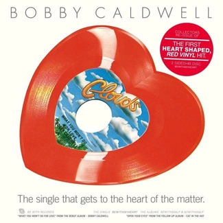 BOBBY CALDWELL What You Won’t Do For Love / Open Your Eyes 10" HEART-SHAPED RED VINYL