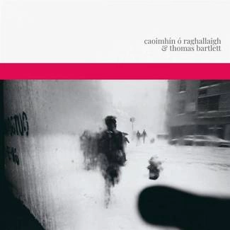 CAOIMHIN O RAGHALLAIGH & THOMAS BARTLETT Caoimhin O Raghallaigh & Thomas Bartlett 2LP