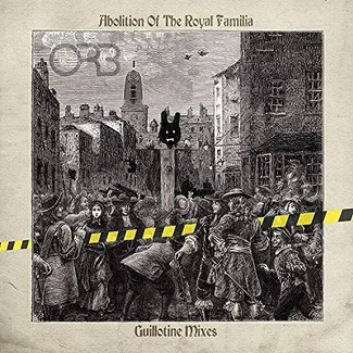 ORB, THE Abolition Of The Royal Familia - Guillotine Mixes 2LP