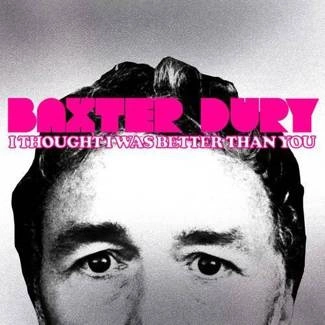 DURY, BAXTER I Thought I Was Better Than You COLORED INDIE LP