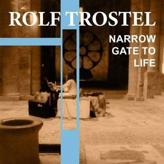 TROSTEL, ROLF Narrow Gate Of Life CD