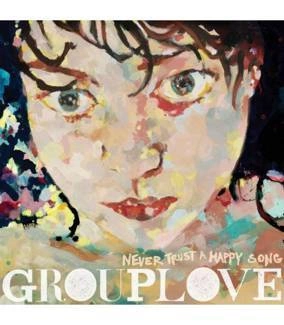 GROUPLOVE Never Trust A Happy Song LP
