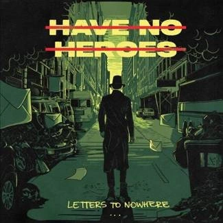 HAVE NO HEROES Letters To Nowhere CD