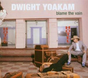 YOAKAM, DWIGHT Blame The Vain CD