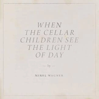 WAGNER, MIREL When The Cellar Children See The Light Of Day CD DIGIPAK