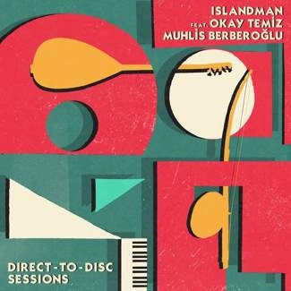 ISLANDMAN FT OKAY TEMIZ AND MUHLIS BERBEROĞLU Direct-to-Disc Sessions 2LP