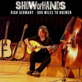 SHOW OF HANDS High Germany - 900 Miles To Bremen 3CD