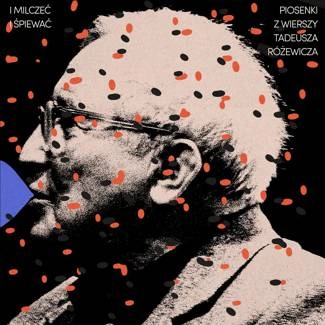 VARIOUS I Milczeć, I śpiewać. Piosenki Z Wierszy Tadeusza Różewicza CD