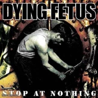 DYING FETUS Stop At Nothing CD
