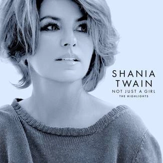 TWAIN, SHANIA Not Just A Girl (the Highlights) CD