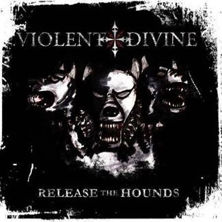 VIOLENT DIVINE Release The Hounds CD