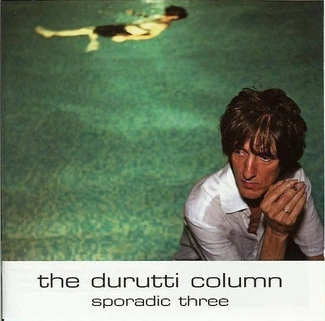 DURUTTI COLUMN Sporadic Three CD