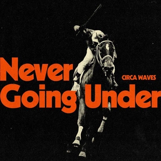 CIRCA WAVES Never Going Under CD