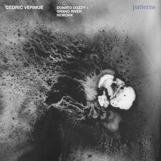 CEDRIC VERMUE Patterns (Donato Dozzy + Grand River Reworks) 12"