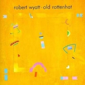 WYATT, ROBERT Old Rottenhat  LP