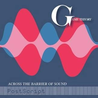 GAME THEORY Across The Barrier Of Sound: Postscript CD