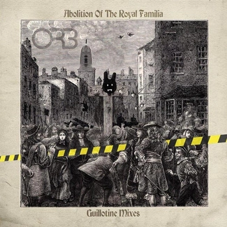 ORB, THE The Abolition Of The Royal Familia-Guillotine CD
