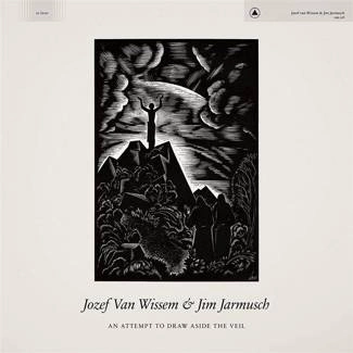 JOZEF VAN WISSEM & JIM JARMUSCH An Attempt To Draw Aside The Veil LP