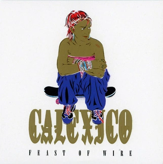 CALEXICO Feast Of Wire (20th Anniversary Edition) CD