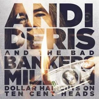 ANDI DERIS AND THE BAD BANKERS Million Dollar Haircuts On Ten Cent Heads CD