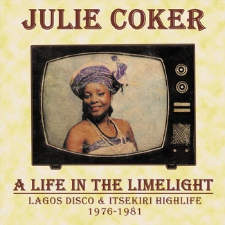 JULIE COKER A Life In The Limelight: Lagos Disco & Itsekiri Highlife, 1976 - 1981 CD