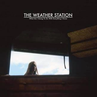 WEATHER STATION, THE What Am I Going To Do With Everything I Know LP