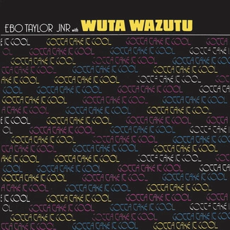 EBO TAYLOR JNR WITH WUTA WAZUTU Gotta Take It Cool CD