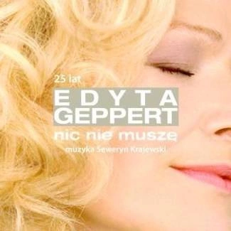 GEPPERT, EDYTA Nic Nie Musze - 25 Lecie CD