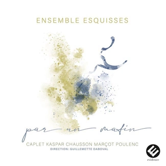 ENSEMBLE ESQUISSES DABOVAL Par Un Matin Caplet Kaspar Chausson Marcot Poulenc CD