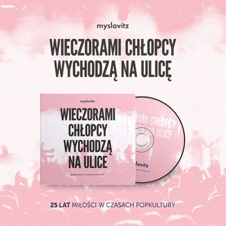 MYSLOVITZ Weczorami chłopcy wychodzą na ulice. 25 lat miłości w czasach popkultury CD