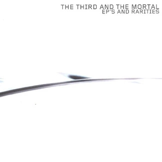 3RD AND THE MORTAL, THE Ep's & Rarities CD