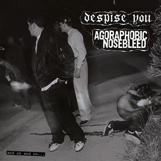 AGORAPHOBIC NOSEBLEED / DESPISE YOU And On And On CD