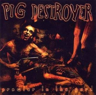 PIG DESTROYER Prowler In The Yard CD