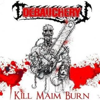 DEBAUCHERY Kill Maim Burn CD