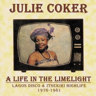 JULIE COKER A Life In The Limelight: Lagos Disco & Itsekiri Highlife, 1976 - 1981 LP