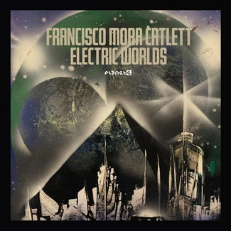 FRANCISCO MORA-CATLETT Electric Worlds 2LP