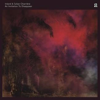 INLAND & JULIAN CHARRIERE An Invitation To Disappear 2LP