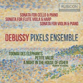 DEBUSSY Sonatas & Piano Works Pixels Ensemble