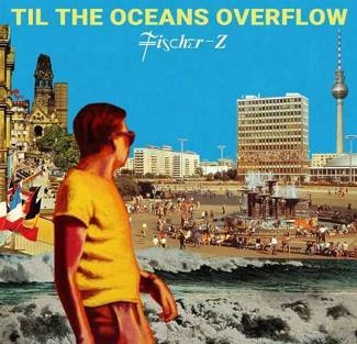 FISCHER-Z Til The Oceans Overflow LP